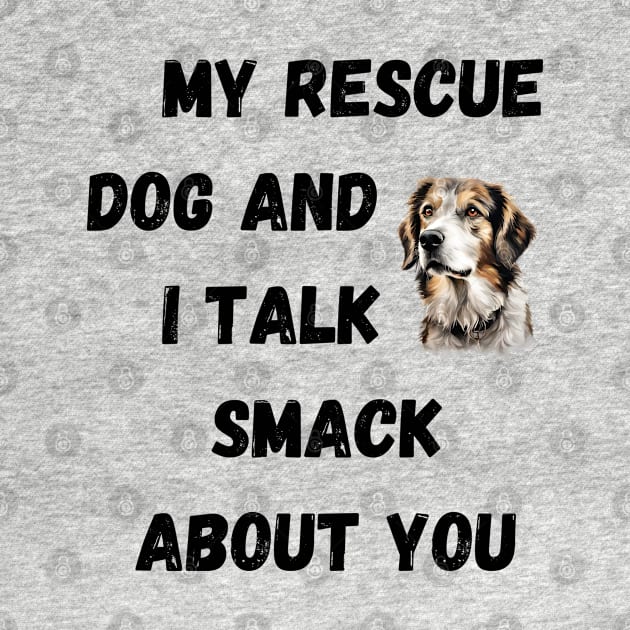 My Rescue Dog and I Talk Smack by Doodle and Things